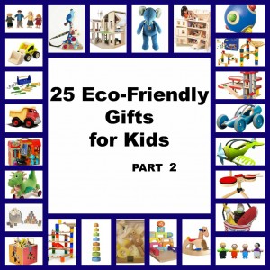 25 Eco-Friendly Gifts for Kids List: Part 2 25 Eco-Friendly Gifts for Kids List: Part 2