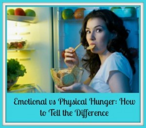 Emotional vs Physical Hunger: How to Tell the Difference Emotional vs Physical Hunger: How to Tell the Difference